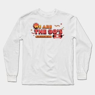 we are the 90's, you wouldn't get it Long Sleeve T-Shirt